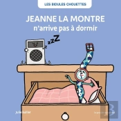 Les Bidules Chouettes : Jeanne La Montre N'Arrive Pas À Dormir