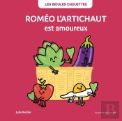 Les Bidules Chouettes : Roméo L'Artichaut Est Amoureux