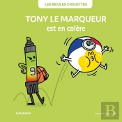 Les Bidules Chouettes : Tony Le Marqueur Est En Colère