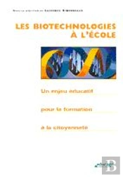Les Biotechnologies A L'Ecole ; Un Enjeu Educatif Pourla Formation A La Citoyennete