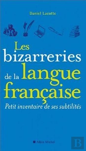 Les Bizarreries De La Langue Francaise ; Petit Inventaire De Ses Subtilités