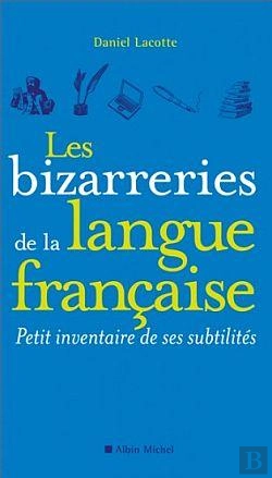 Bertrand.pt - Les Bizarreries De La Langue Francaise ; Petit Inventaire De Ses Subtilités