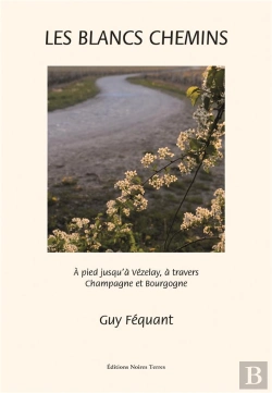 Bertrand.pt - Les Blancs Chemins - A Pied Jusqu'A Vezelay, A Travers Champagne Et Bourgogne