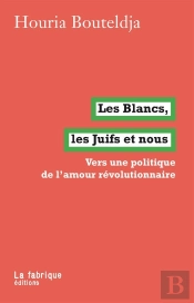 Les Blancs, Les Juifs Et Nous ; Vers Une Politique De L'Amour Révolutionnaire