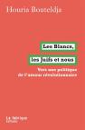 Les Blancs, Les Juifs Et Nous ; Vers Une Politique De L'Amour Révolutionnaire