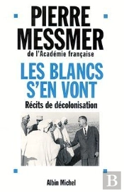 Les Blancs S'En Vont : Recits De Decolonisation