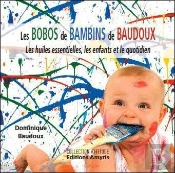 Les Bobos De Bambins De Baudoux - Les Huiles Essentielles, Les Enfants Et Le Quotidien
