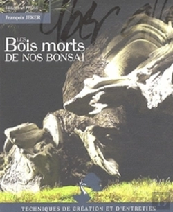 Bertrand.pt - Les Bois Morts De Nos Bonsaï ; Technique De Création Et D'Entretien