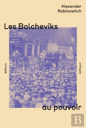 Les Bolcheviks Au Pouvoir : La Première Année Du Régime Soviétique À Pétrograd