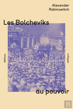 Bertrand.pt - Les Bolcheviks Au Pouvoir : La Première Année Du Régime Soviétique À Pétrograd