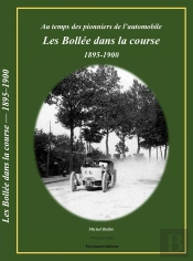Les Bollée Dans La Course 1895-1900 : Au Temps Des Pionniers De L'Automobile