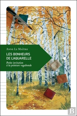 Bertrand.pt - Les Bonheurs De L'Aquarelle : Petite Invitation À La Peinture Vagabonde