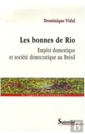 Les Bonnes De Rio : Emploi Domestique Et Société Démocratique Au Brésil