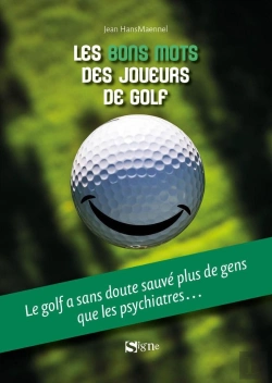 Bertrand.pt - Les Bons Mots Des Joueurs De Golf : Le Golf A Sans Doute Sauvé Plus De Gens Que Les Psychiatres...