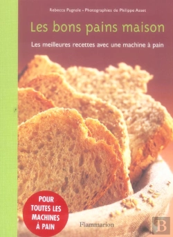 Bertrand.pt - Les Bons Pains Maison ; Les Meilleures Recettes Avec Une Machine À Pain