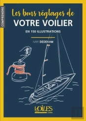 Les Bons Réglages De Votre Voilier En 150 Illustrations