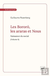 Les Bororó, Les Araras Et Nous Tome 6 : Naissance Du Social