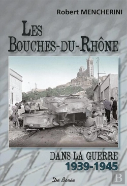 Bertrand.pt - Les Bouches-Du-Rhône Dans La Guerre 1939-1945