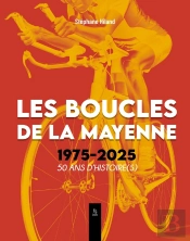 Les Boucles De La Mayenne 1975-2025  50 Ans D'Histoire(S)