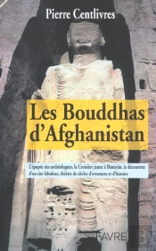 Les Bouddhas D'Afghanistan ; La Formidable Histoire De Ces Geants De Pierre