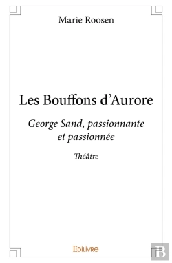 Bertrand.pt - Les Bouffons D'Aurore : George Sand, Passionnante Et Passionnée