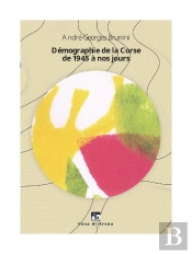 Les Bouleversements Démographiques De La Corse Contemporaine : Démographie De La Corse De 1945 À Nos Jours