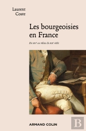 Les Bourgeoisies En France ; Du Xvie Au Milieu Du Xixe Siècle