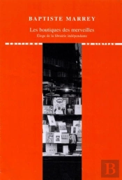 Les Boutiques Des Merveilles ; Éloge De La Librairie Indépendante