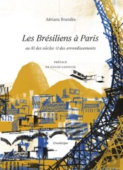 Les Brésiliens À Paris Au Fil Des Siècles Et Des Arrondissements