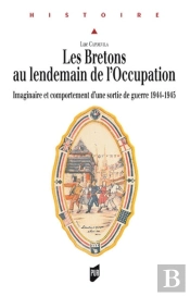 Les Bretons Au Lendemain De L'Occupation ; Imaginaire Et Comportement D'Une Sortie De Guerre 1944-1945