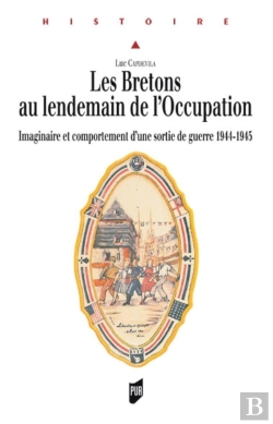 Bertrand.pt - Les Bretons Au Lendemain De L'Occupation ; Imaginaire Et Comportement D'Une Sortie De Guerre 1944-1945