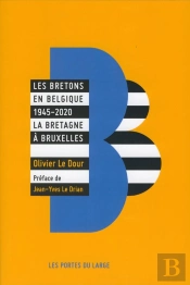 Les Bretons En Belgique 1945-2020 : La Bretagne À Bruxelles