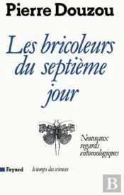 Les Bricoleurs Du Septième Jour : Nouveaux Regards Entomologiques