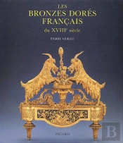 Les Bronzes Dorés Français Du Xviii Siècle (3e Édition) (3e Édition)