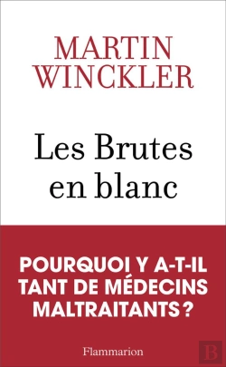 Bertrand.pt - Les Brutes En Blanc : Pourquoi Y A-T-Il Tant De Médecins Maltraitants ?