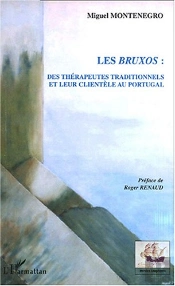 Les Bruxos ; Des Therapeutes Traditionnels Et Leur Clientele Au Portugal