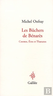 Les Bûchers De Bénarès ; Cosmos, Eros Et Thanatos