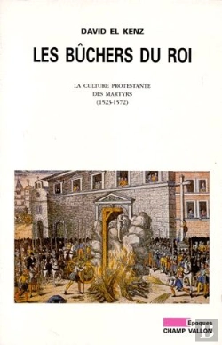 Bertrand.pt - Les Buchers Du Roi, La Culture Protestante Des Martyrs 1523-1572