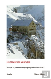 Les Cabanes De Montagne ; Pourquoi Ne Pas En Rester À Quelques Planches De Mélèzes ?