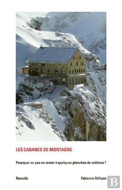 Bertrand.pt - Les Cabanes De Montagne ; Pourquoi Ne Pas En Rester À Quelques Planches De Mélèzes ?