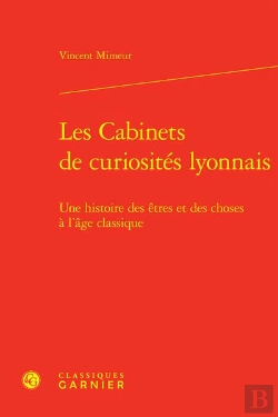 Bertrand.pt - Les Cabinets De Curiosites Lyonnais - Une Histoire Des Etres Et Des Choses A L'A - Une Histoire Des