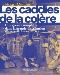 Bertrand.pt - Les Caddies De La Colère : Une Grève Exemplaire Dans La Grande Distribution (Mammouth, Rennes, 1975)