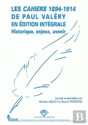 Les Cahiers 1894-1914 De Paul Valery En Edition Integrale. Historique, Enjeux, Avenir