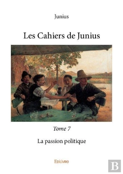 Bertrand.pt - Les Cahiers De Junius T.7  ;  La Passion Politique