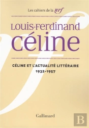 Les Cahiers De La Nrf Celine Et L'Actualite Litteraire (1932-1957)