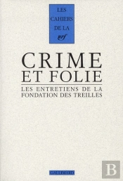 Les Cahiers De La Nrf; Crime Et Folie ; Les Entretiens De La Fondation Des Treilles