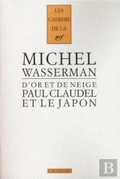 Les Cahiers De La Nrf; D'Or Et De Neige ; Paul Claudel Et Le Japon