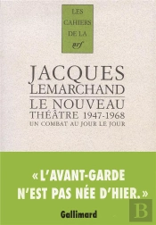 Les Cahiers De La Nrf : Le Nouveau Théâtre 1947-1968 ; Un Combat Au Jour Le Jour