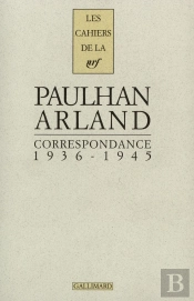 Les Cahiers De La Nrf : Paulhan, Arland ; Correspondance ; 1936-1945