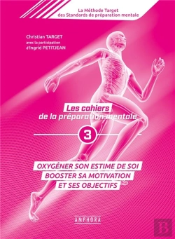 Bertrand.pt - Les Cahiers De La Préparation Mentale Tome 3 ; Oxygéner Son Estime De Soi, Booster Sa Motivation Et Ses Objectifs